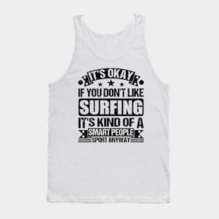 Surfing Lover It's Okay If You Don't Like Surfing It's Kind Of A Smart People Sports Anyway Tank Top